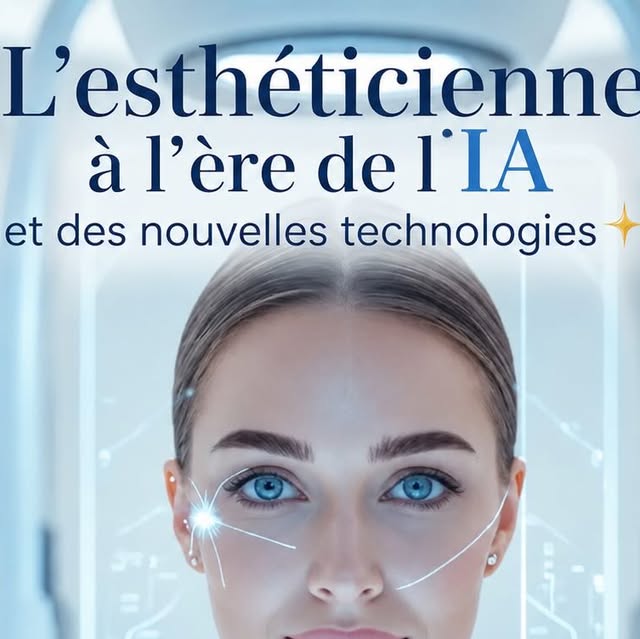 L'esthéticienne à l'ère de l'IA et des nouvelles technologies