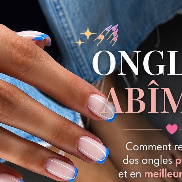 Ongles abîmés réparer soins fortifiants prévention